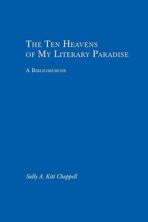 The Ten Heavens of My Literary Paradise de Sally A. Kitt Chappell