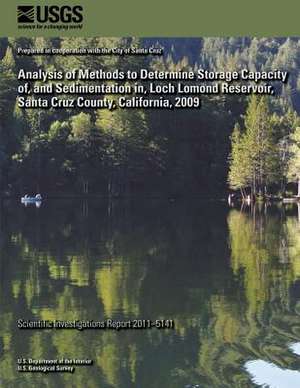 Analysis of Methods to Determine Storage Capacity Of, and Sedimentation In, Loch Lomond Reservoir, Santa Cruz County, California, 2009 de Kelly R. McPherson