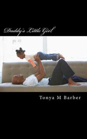 Daddy's Little Girl de Tonya M. Barber