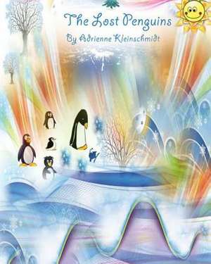 The Lost Penguins de Adrienne Kleinschmidt