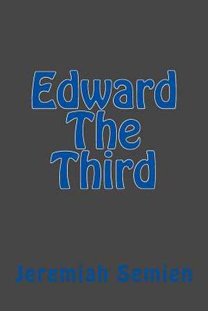 Edward the Third de Jeremiah Semien