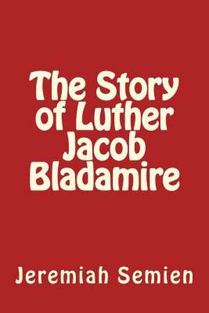 The Story of Luther Jacob Bladamire de Jeremiah Semien