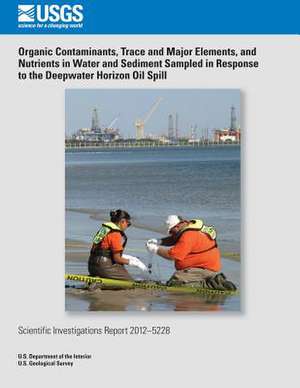 Organic Contaminants, Trace and Major Elements, and Nutrients in Water and Sediment Sampled in Response to the Deepwater Horizon Oil Spill de Lisa H. Nowell