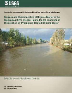 Sources and Characteristics of Organic Matter in the Clackamas River, Oregon, Related to the Formation of Disinfection By-Products in Treated Drinking de Kurt D. Carpenter