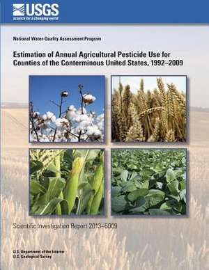 Estimation of Annual Agricultural Pesticide Use for Counties of the Conterminous United States, 1992?2009 de Gail P. Thelin