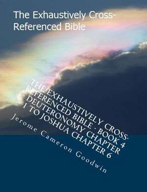 The Exhaustively Cross-Referenced Bible - Book 4 - Deuteronomy Chapter 1 to Joshua Chapter 6 de MR Jerome Cameron Goodwin