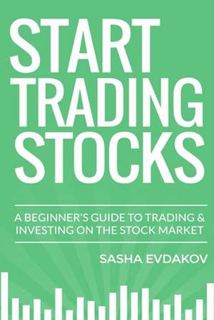 Start Trading Stocks de Sasha Evdakov