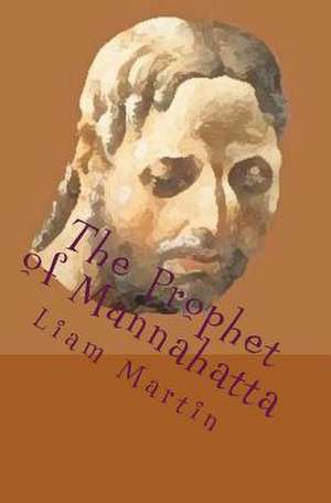 The Prophet of Mannahatta de Liam Martin