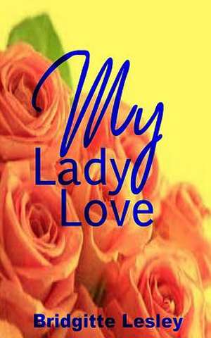 My Lady Love de Bridgitte Lesley