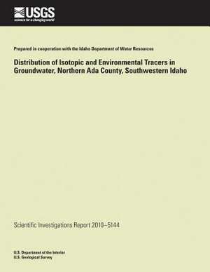 Distribution of Isotopic and Environmental Tracers in Groundwater, Northern ADA County, Southwestern Idaho de Candice B. Adkins