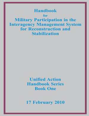 Handbook for Military Participation in the Interagency Management System for Reconstruction and Stabilization de Us Joint Forces Command