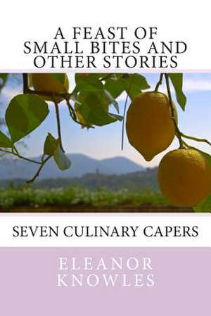 A Feast of Small Bites and Other Stories de Eleanor Knowles