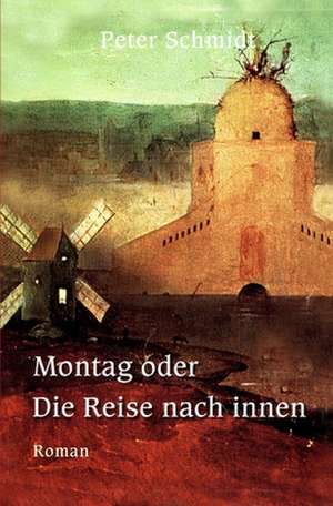 Montag Oder Die Reise Nach Innen de Peter Schmidt