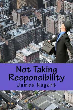 Not Taking Responsibility de James Nugent