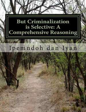 But Criminalization Is Selective de Ipemndoh P. Dan Iyan Mphil