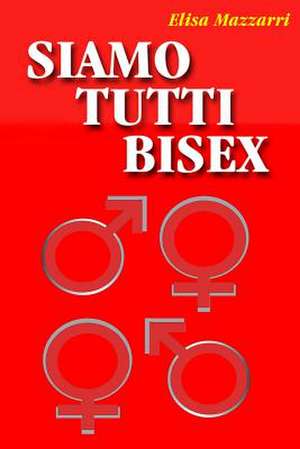 Siamo Tutti Bisex de Elisa Mazzarri