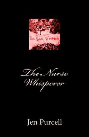 The Nurse Whisperer de Jen Purcell