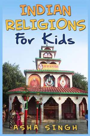 Indian Religions for Kids de Asha Singh