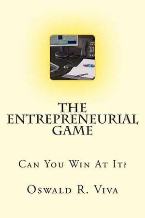 The Entrepreneurial Game de Viva, Oswald R.