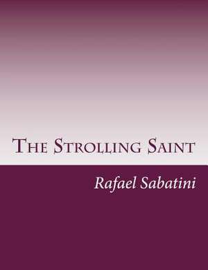 The Strolling Saint de Rafael Sabatini