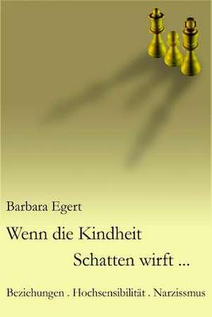 Wenn Die Kindheit Schatten Wirft... de Barbara Egert