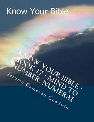 Know Your Bible - Book 17 - Mind to Number, Numeral de MR Jerome Cameron Goodwin