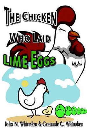 The Chicken Who Laid Lime Eggs de John N. Whittaker