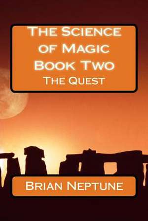 The Science of Magic Book Two the Quest de Brian Lee Neptune