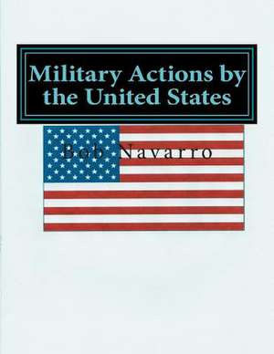 Military Actions by the United States de Bob Navarro