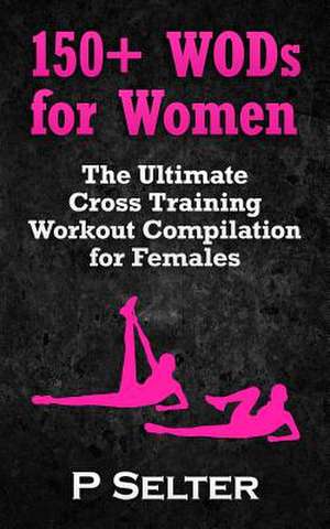 150+ Wods for Women de P. Selter