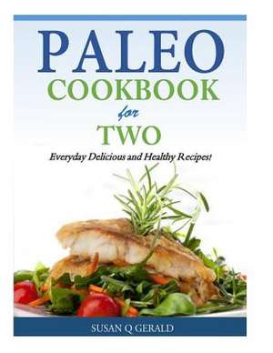 Paleo Cookbook for Two de Susan Q. Gerald