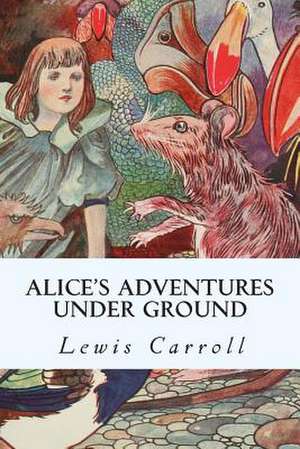 Alice's Adventures Under Ground de Lewis Carroll