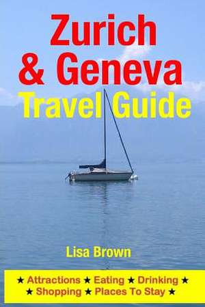 Zurich & Geneva Travel Guide de Lisa Brown