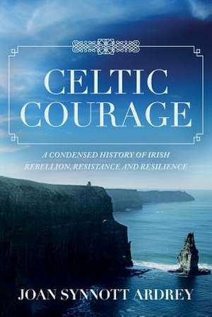 Celtic Courage de Joan Synnott Ardrey