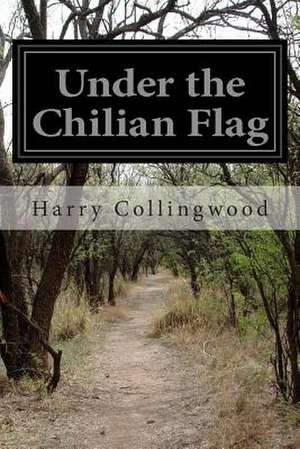 Under the Chilian Flag de Harry Collingwood