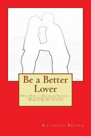 Be a Better Lover de MR Kalidasa Brown