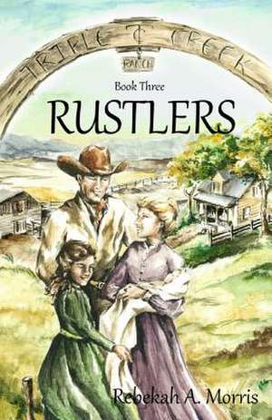 Triple Creek Ranch - Rustlers de Rebekah A. Morris