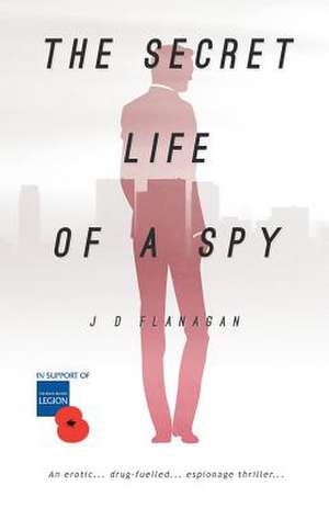 The Secret Life of a Spy de MR J. D. Flanagan