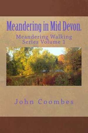 Meandering in Mid Devon. de John Coombes