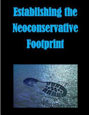 Establishing the Neoconservative Footprint de Naval Postgraduate School