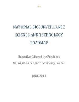 National Biosurveillance Science and Technology Roadmap de Executive Office of the President Office