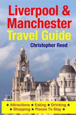 Liverpool & Manchester Travel Guide de Christopher Reed