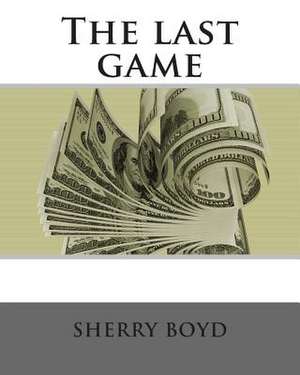 The Last Game de Sherry L. Boyd