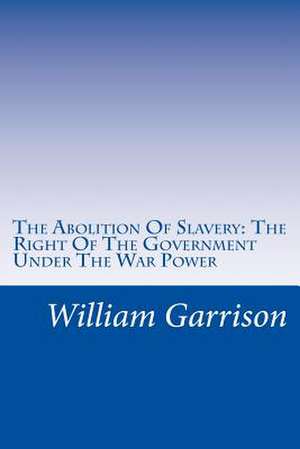 The Abolition of Slavery de William Lloyd Garrison