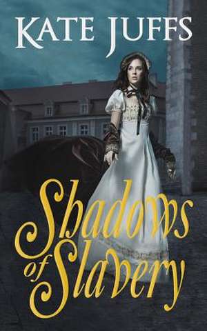 Shadows of Slavery de Kate Juffs