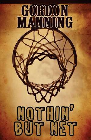 Nothin' But Net de Gordon Manning