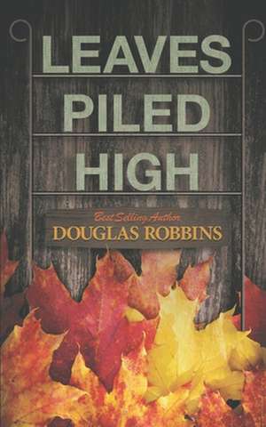 Leaves Piled High de Douglas Robbins