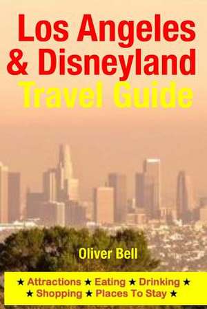 Los Angeles & Disneyland Travel Guide de Oliver Bell