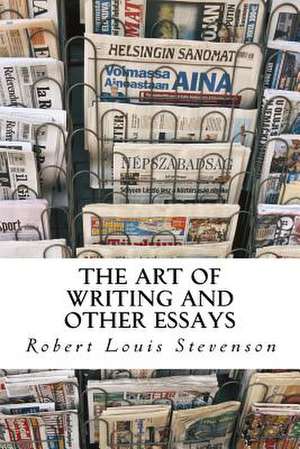 The Art of Writing and Other Essays de Robert Louis Stevenson