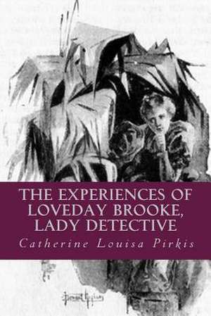 The Experiences of Loveday Brooke, Lady Detective de Catherine Louisa Pirkis